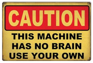 Warning, machine has no brain, use your own.
